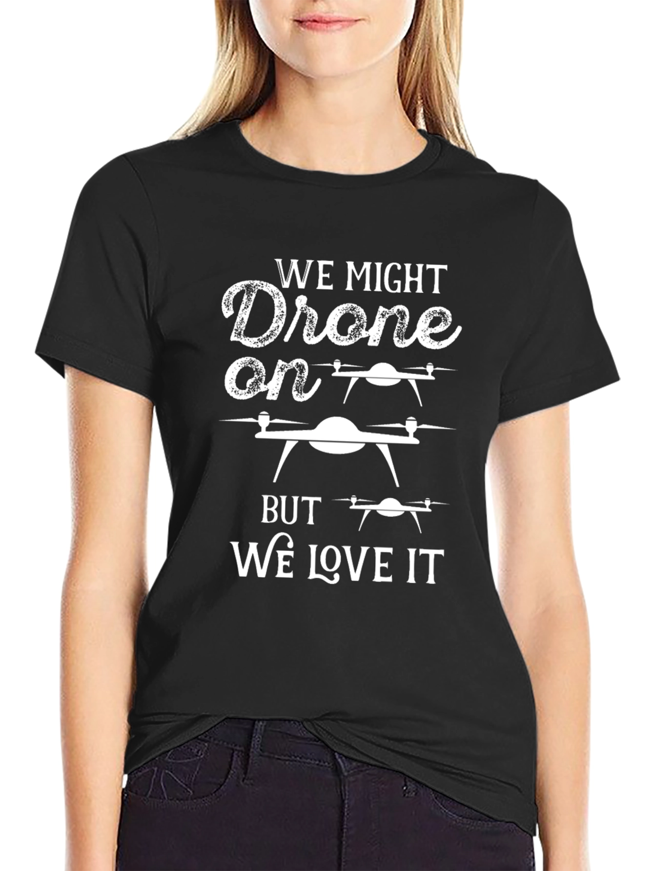 Drone Lover T-Shirt: We Might Drone On
