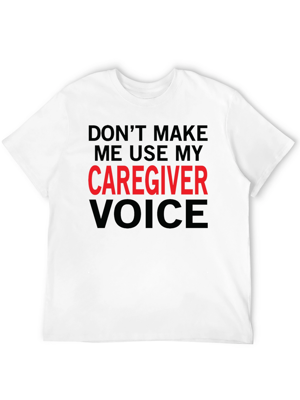 Caregiver Voice T-Shirt - Funny Caregiver Gift
