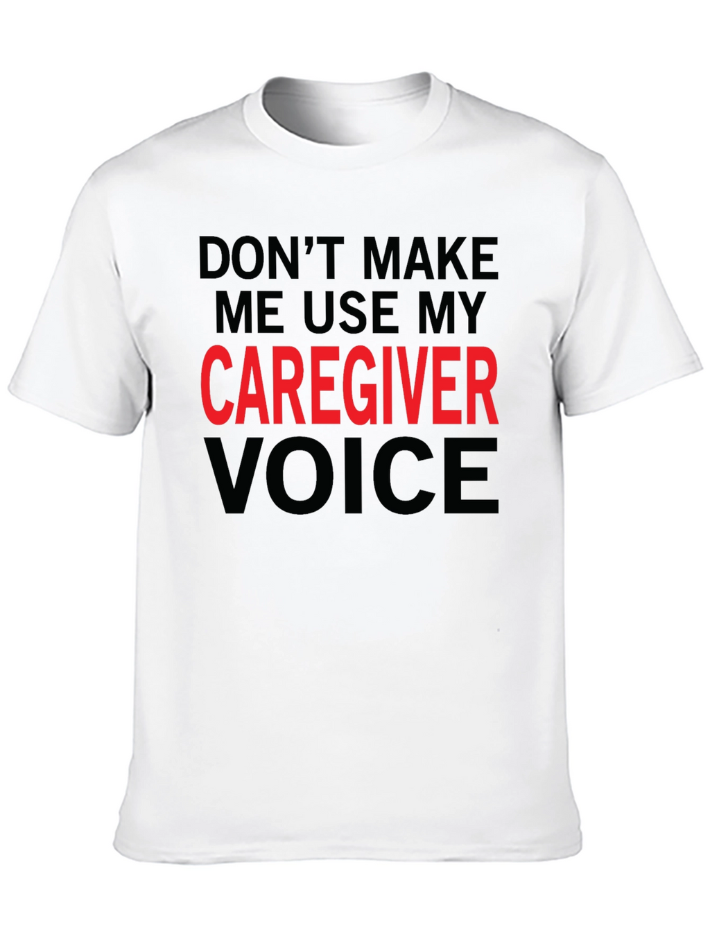Caregiver Voice T-Shirt - Funny Caregiver Gift