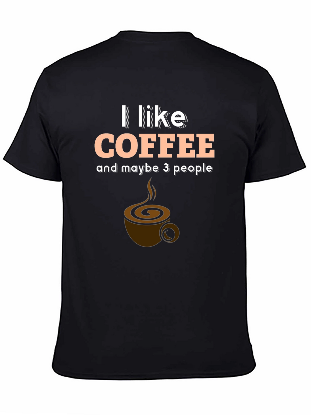 I Like Coffee and Maybe 3 People T-Shirt