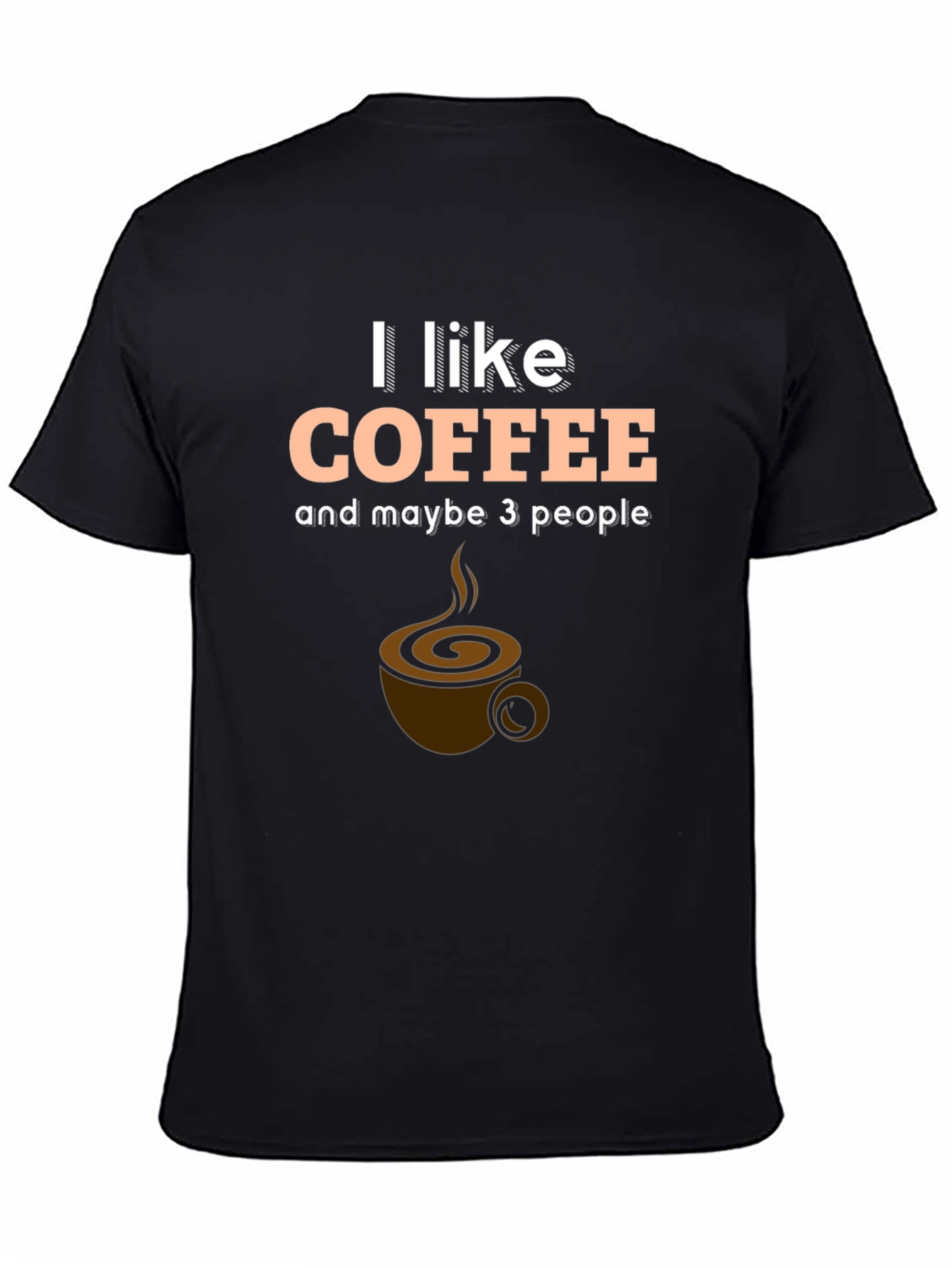 I Like Coffee and Maybe 3 People T-Shirt
