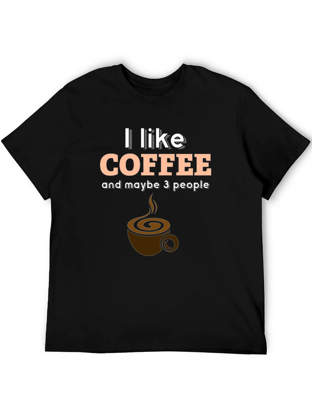 I Like Coffee and Maybe 3 People T-Shirt
