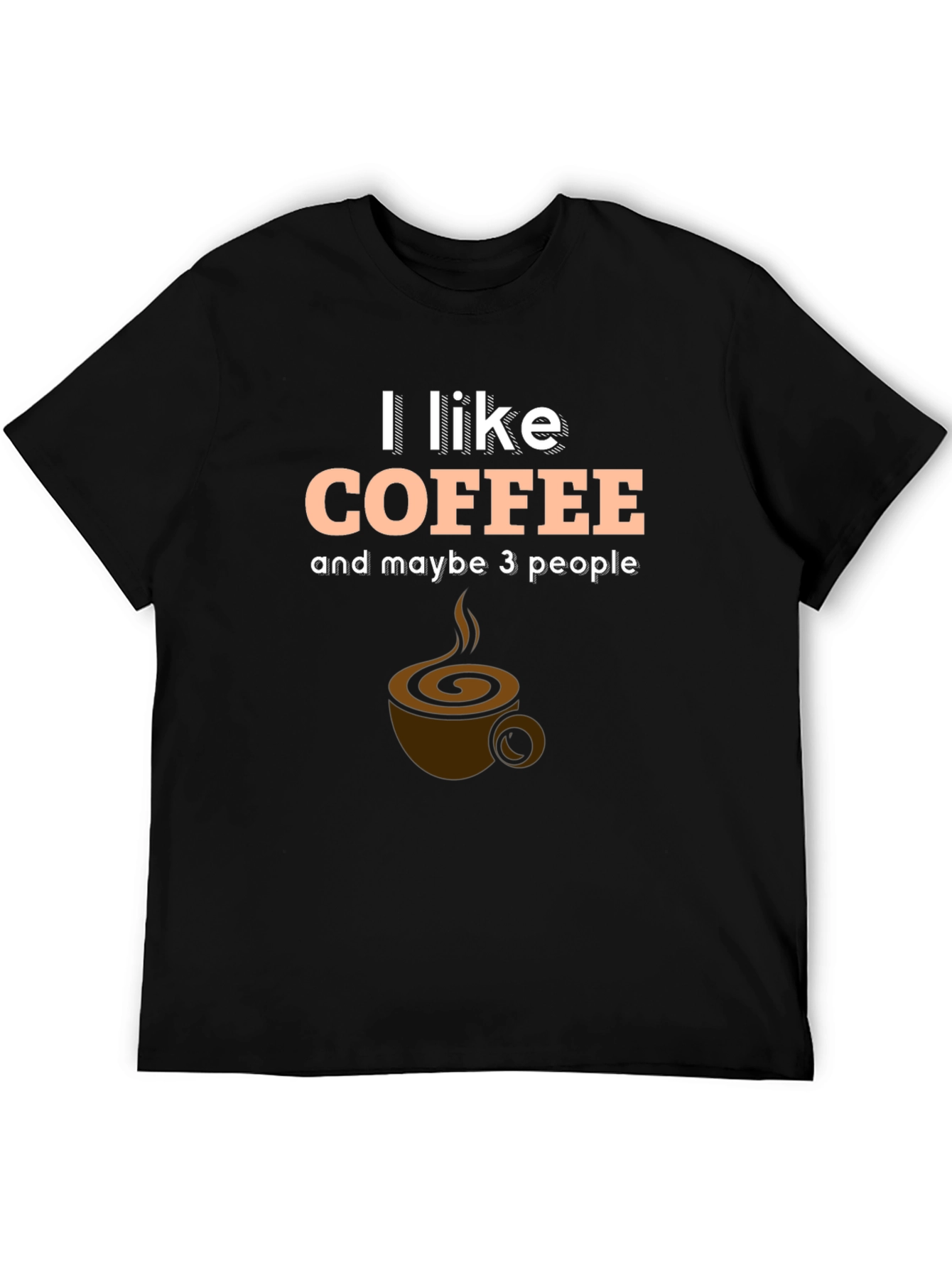 I Like Coffee and Maybe 3 People T-Shirt