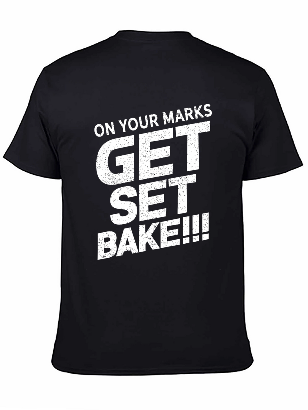 On Your Marks Get Set Bake T-Shirt
