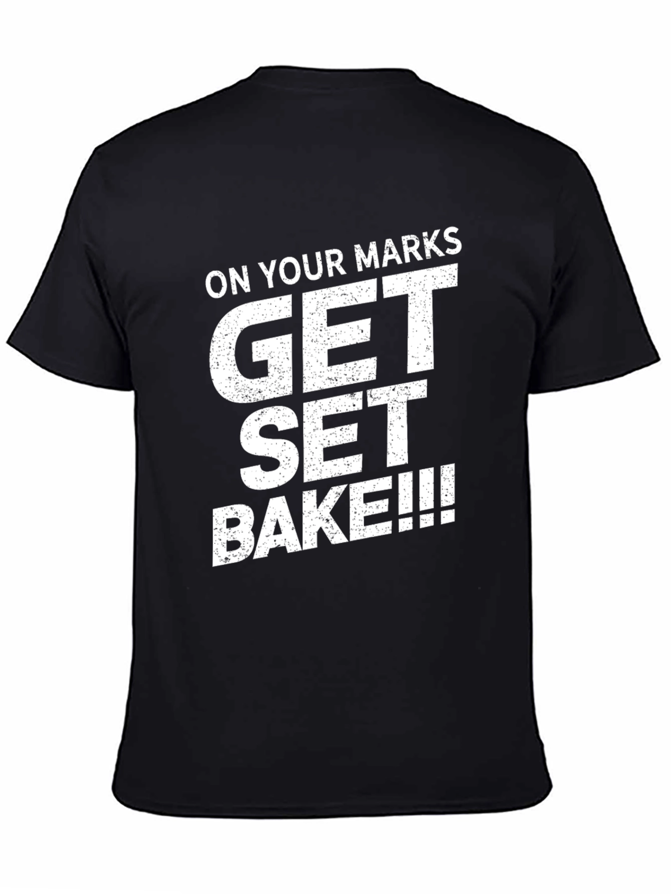 On Your Marks Get Set Bake T-Shirt
