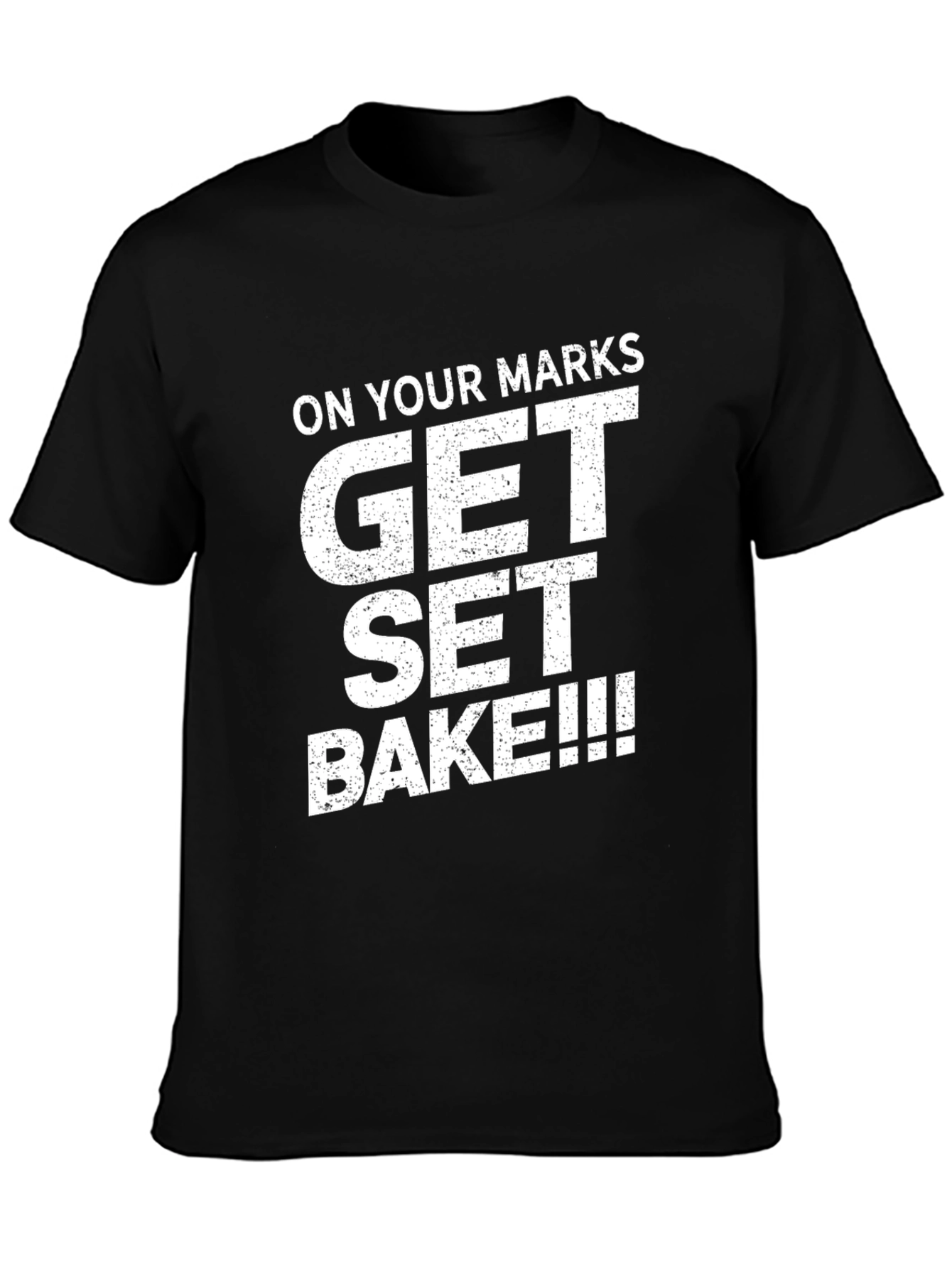 On Your Marks Get Set Bake T-Shirt