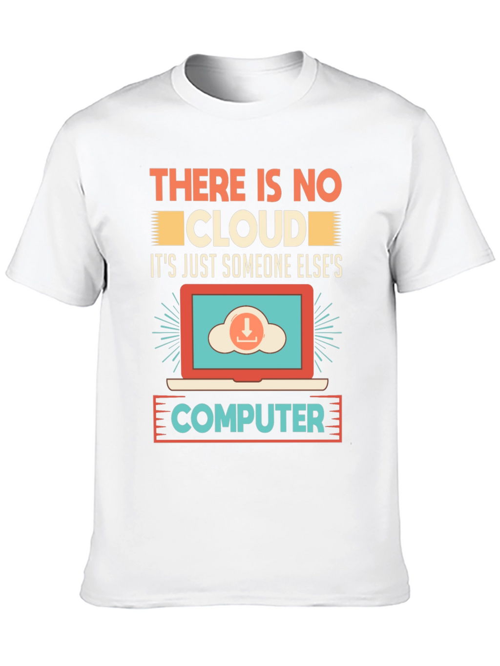 There Is No Cloud T-Shirt - Programmer Humor
