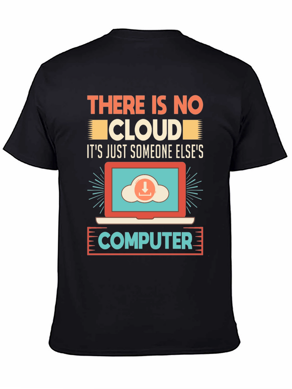 There Is No Cloud T-Shirt - Programmer Humor