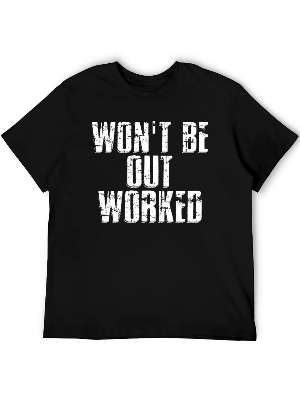 Wont Be Out Worked Graphic T-Shirt