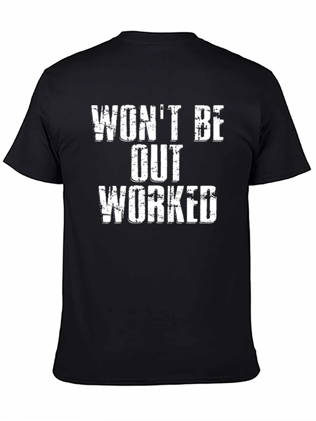 Wont Be Out Worked Graphic T-Shirt