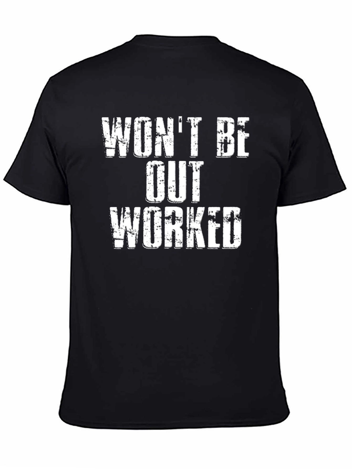 Wont Be Out Worked Graphic T-Shirt
