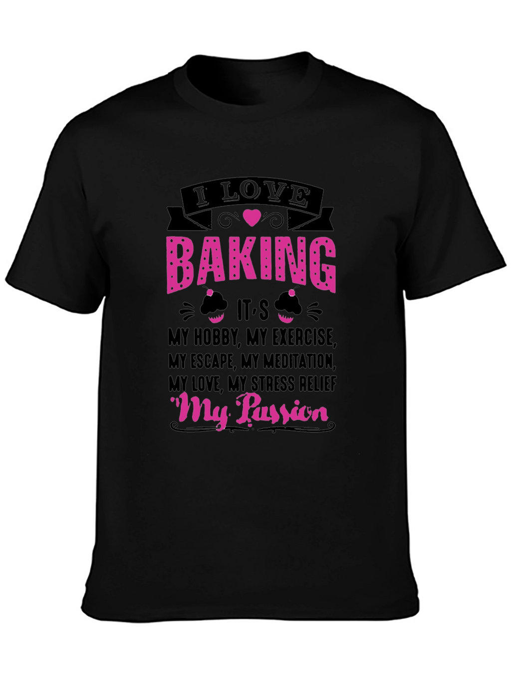 I Love Baking T-Shirt: Hobby Exercise Passion Tee