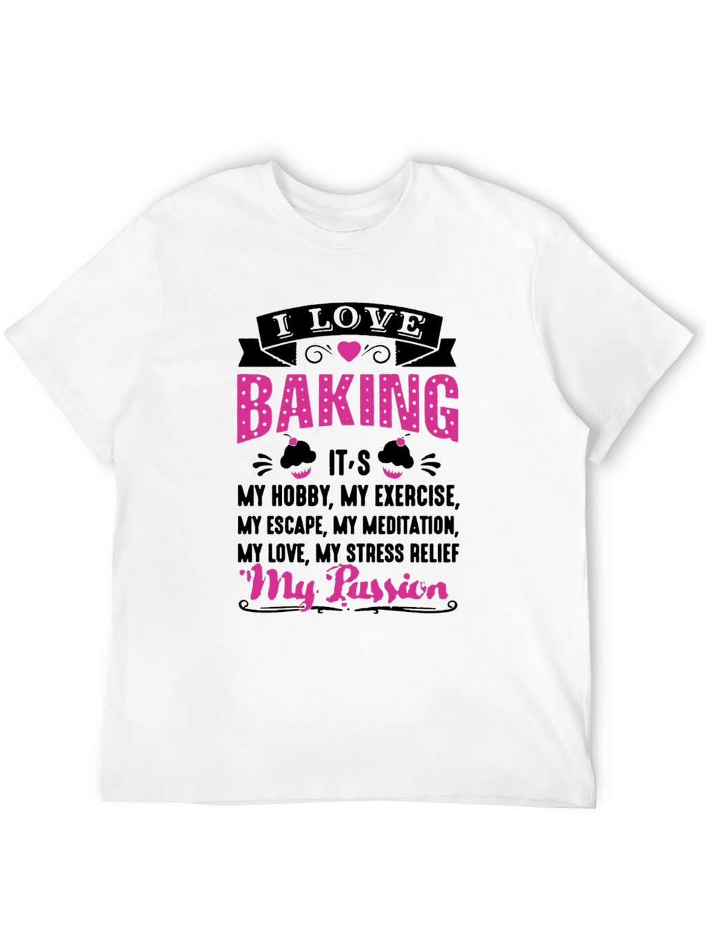 I Love Baking T-Shirt: Hobby Exercise Passion Tee