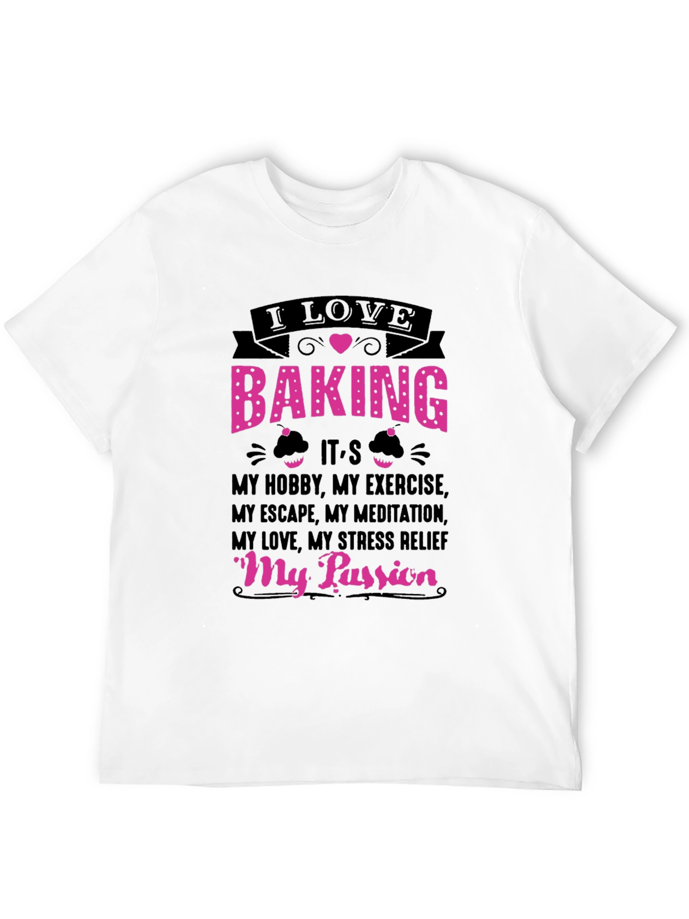 I Love Baking T-Shirt: Hobby Exercise Passion Tee