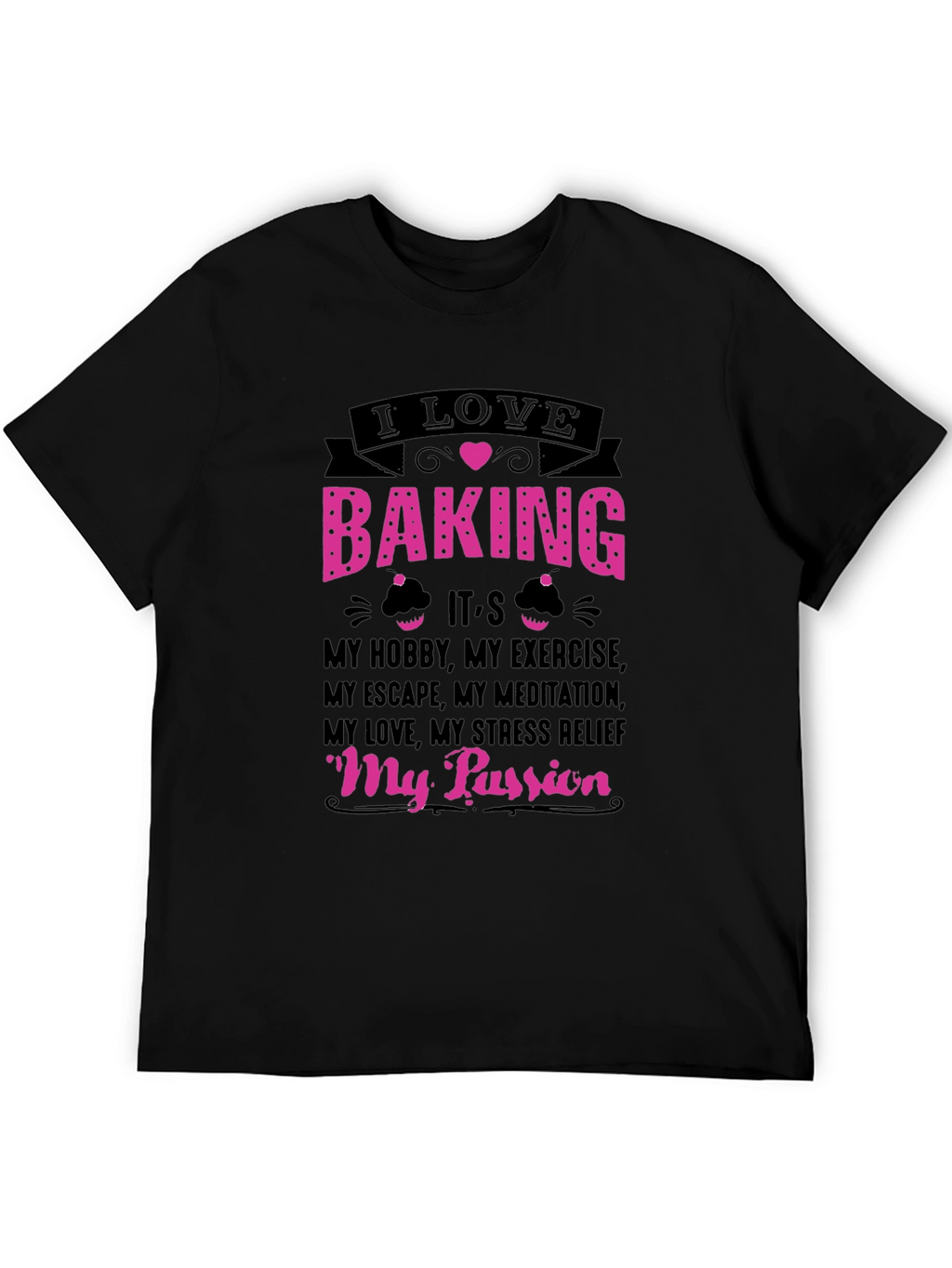 I Love Baking T-Shirt: Hobby Exercise Passion Tee