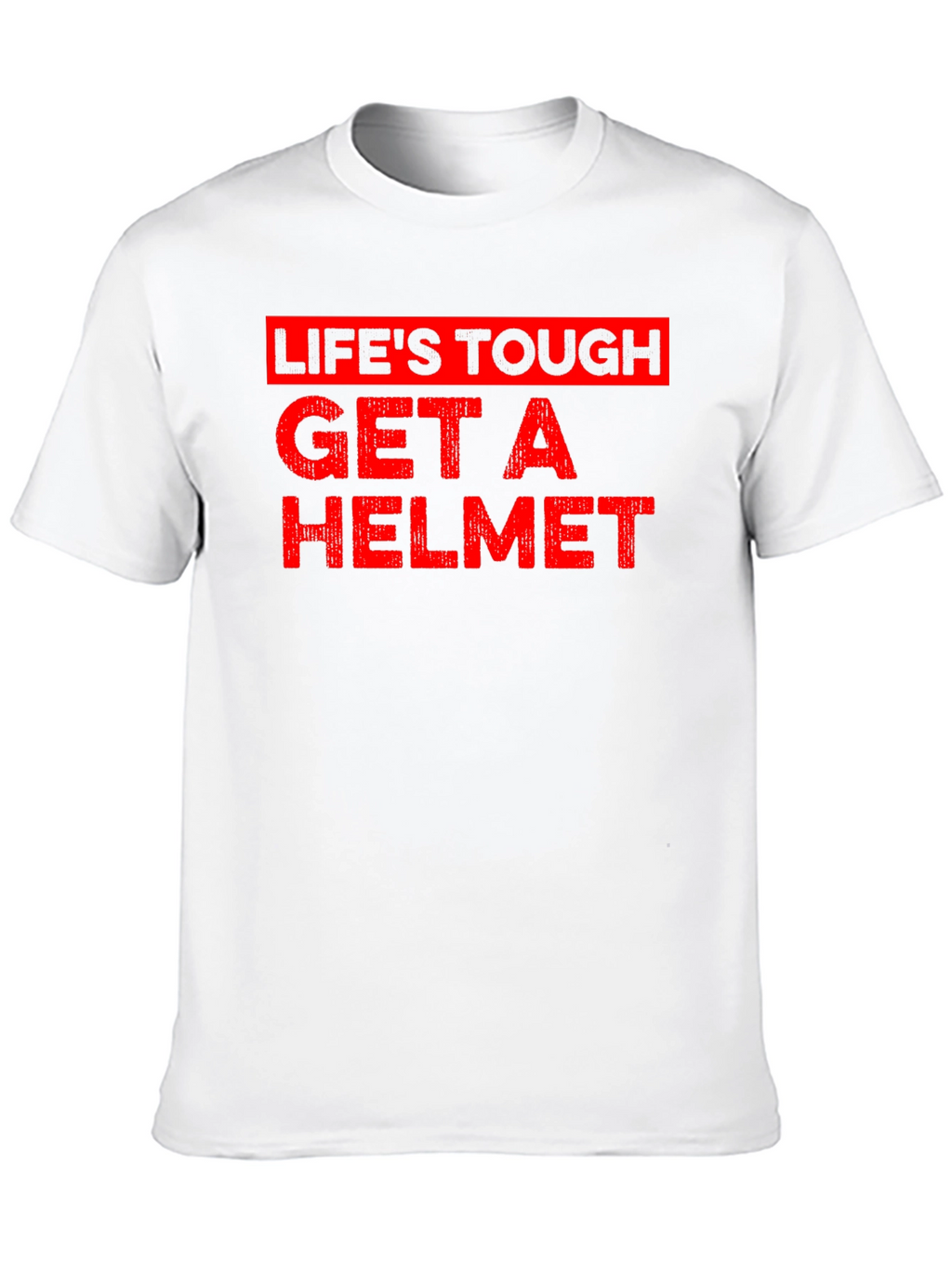 Lifes Tough Get A Helmet Graphic Tee