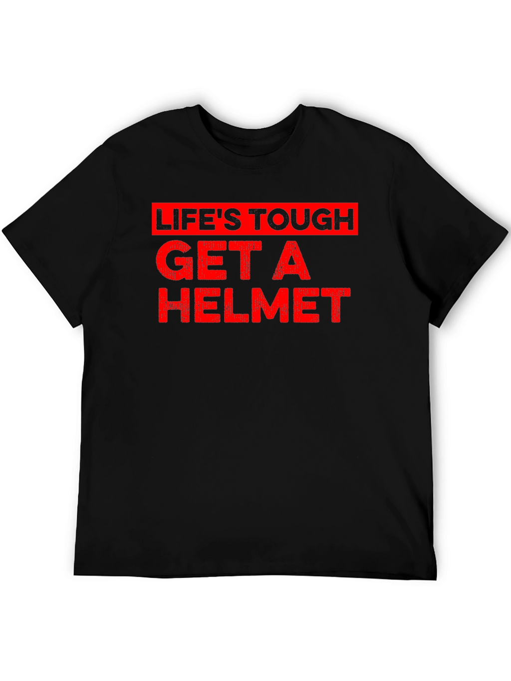 Lifes Tough Get A Helmet Graphic Tee