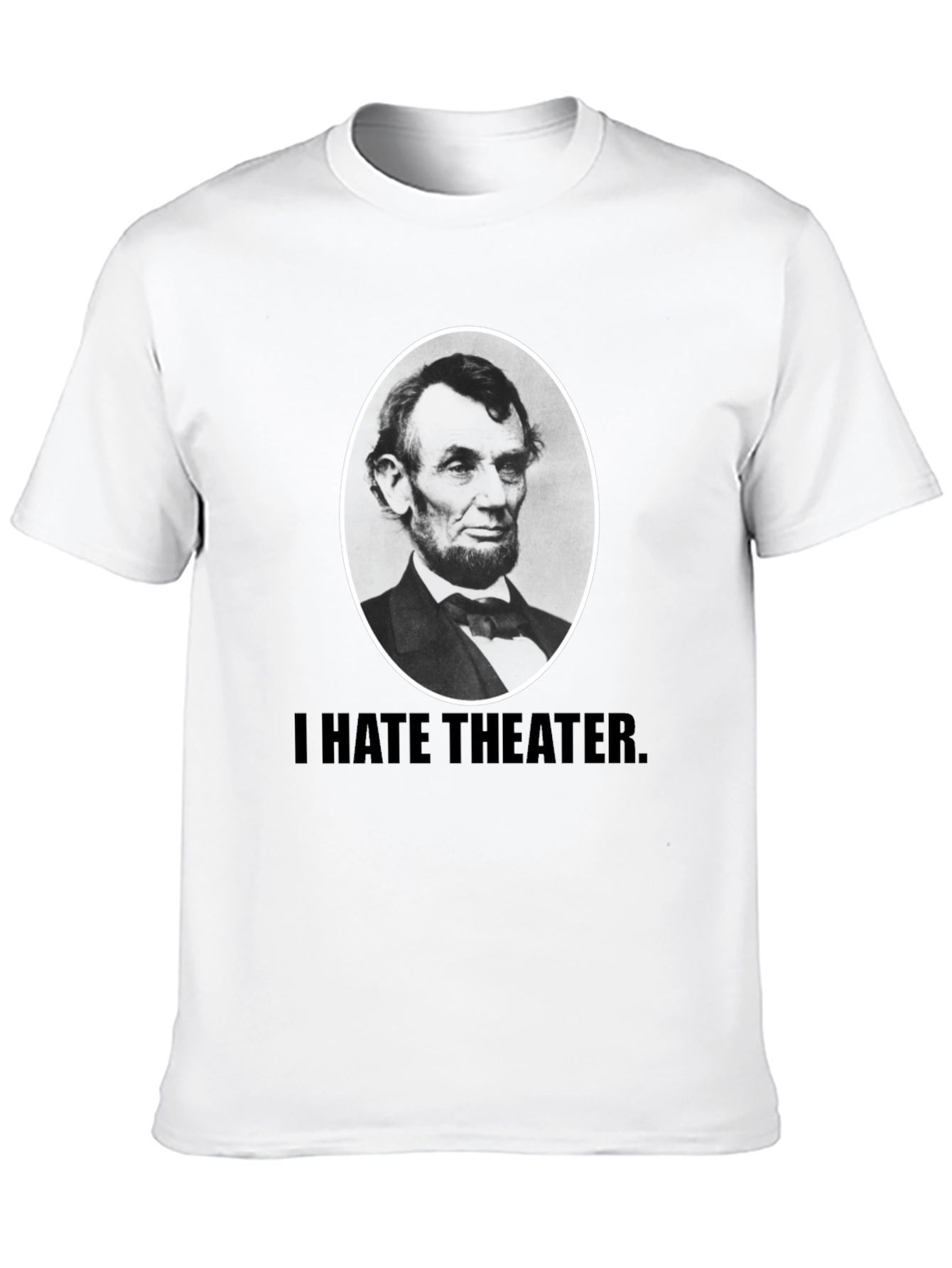 I Hate Theater Lincoln T-Shirt