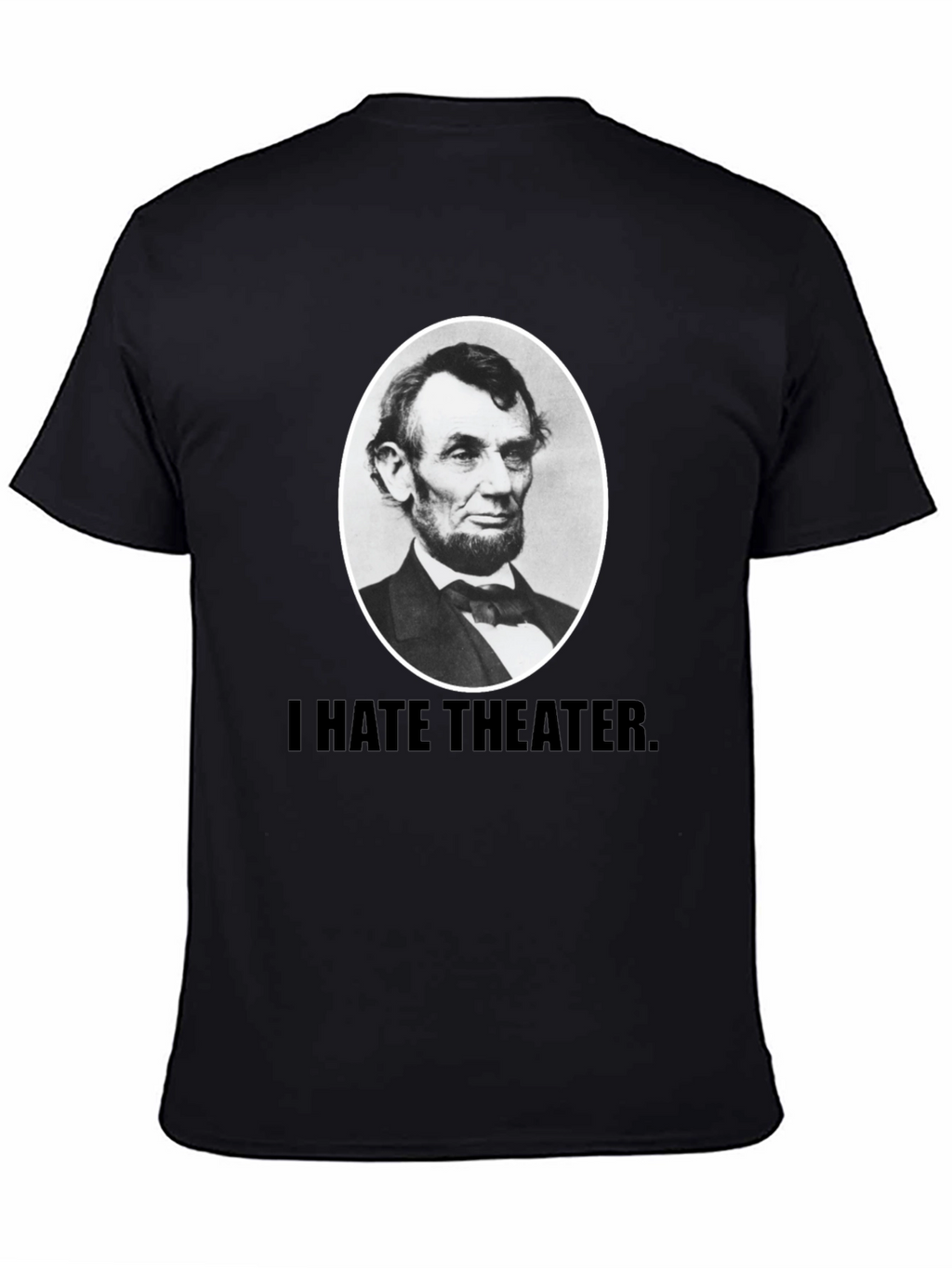I Hate Theater Lincoln T-Shirt