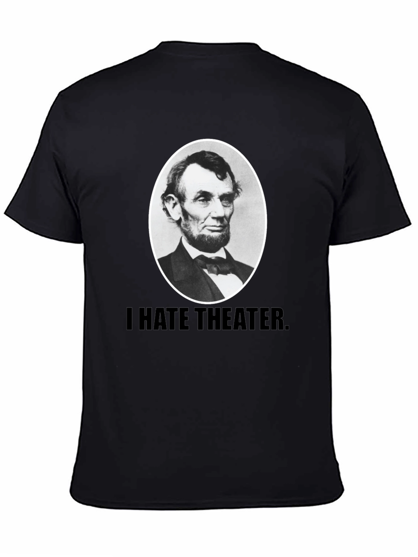 I Hate Theater Lincoln T-Shirt