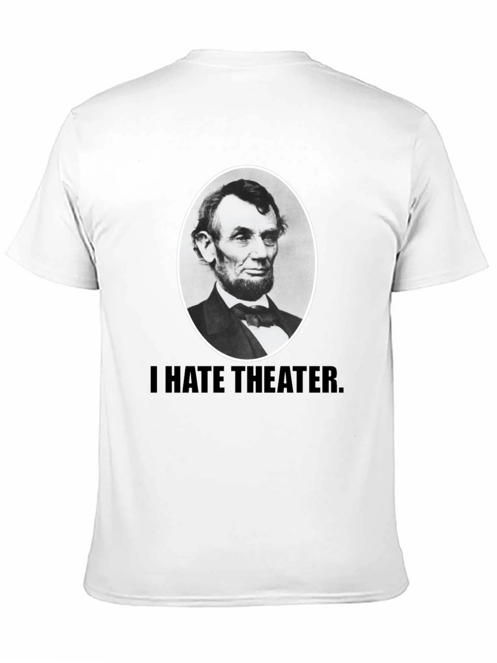 I Hate Theater Lincoln T-Shirt