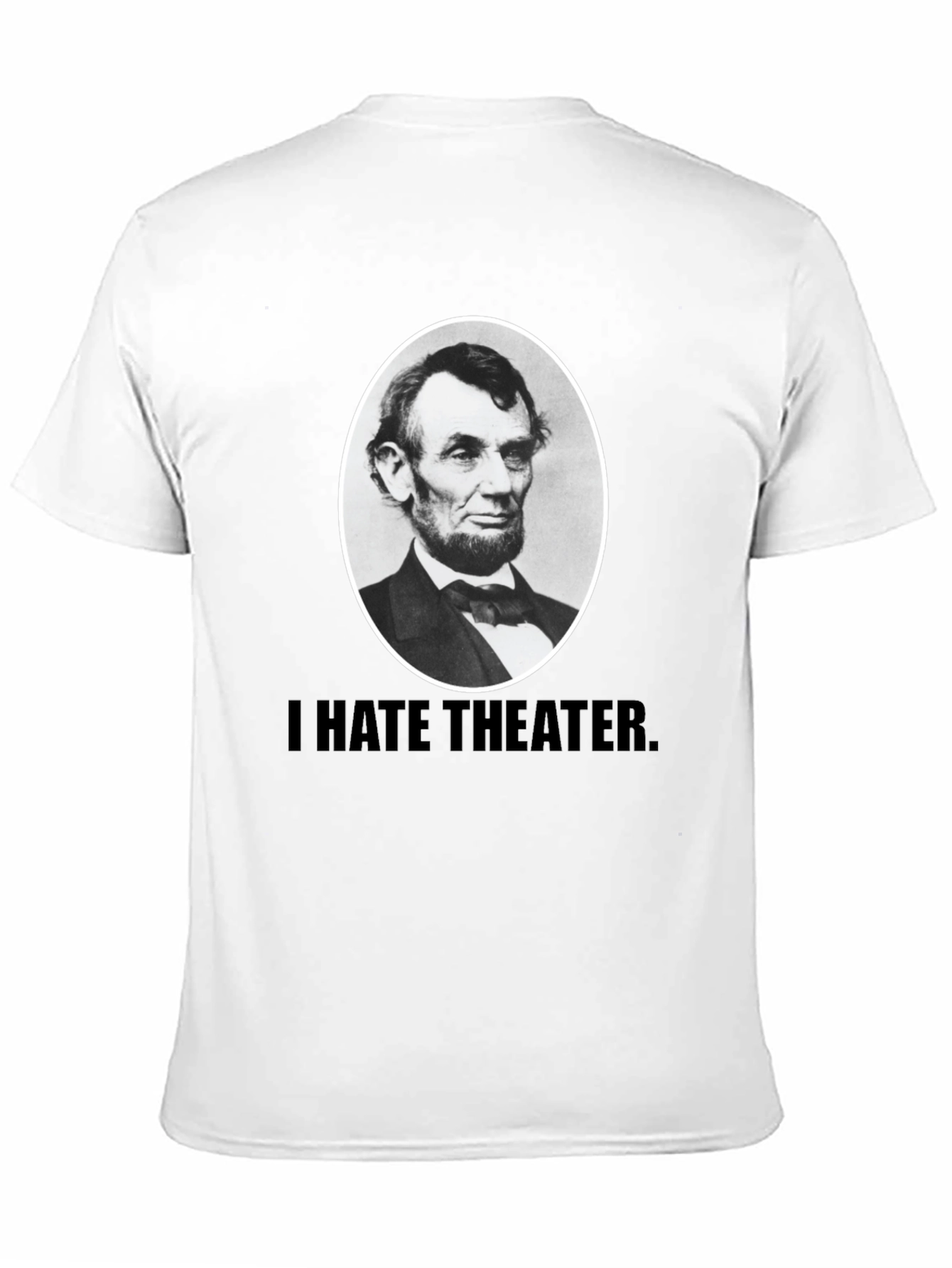 I Hate Theater Lincoln T-Shirt
