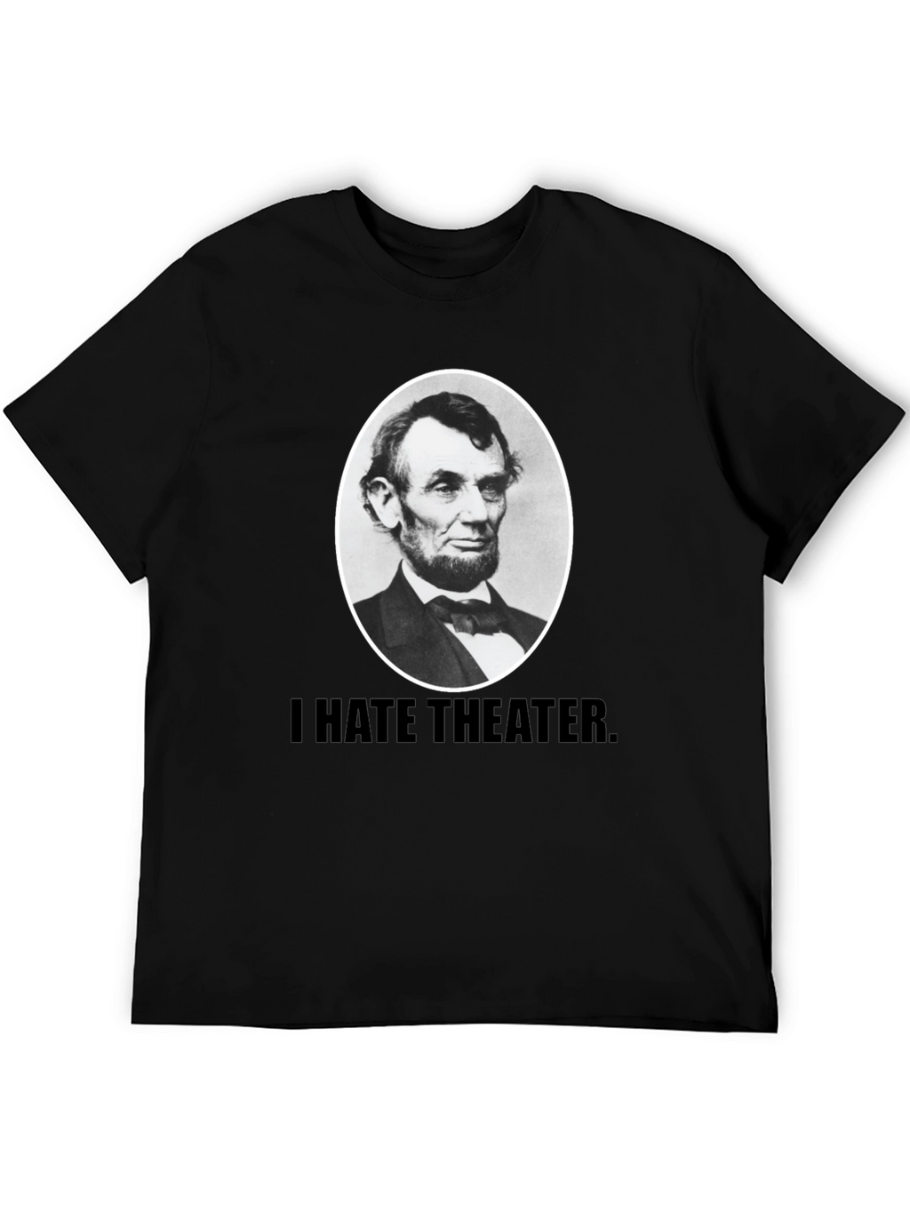 I Hate Theater Lincoln T-Shirt