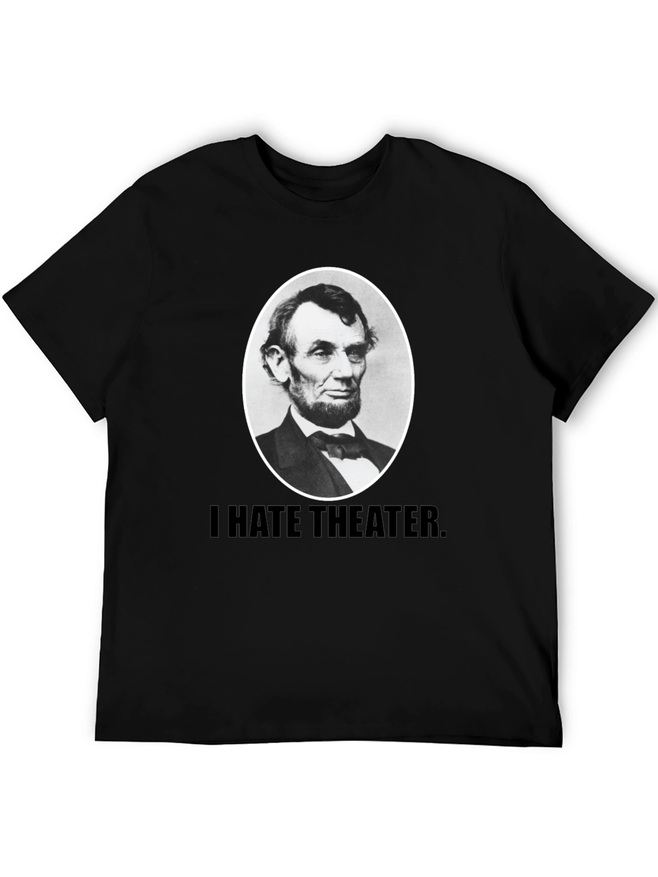 I Hate Theater Lincoln T-Shirt