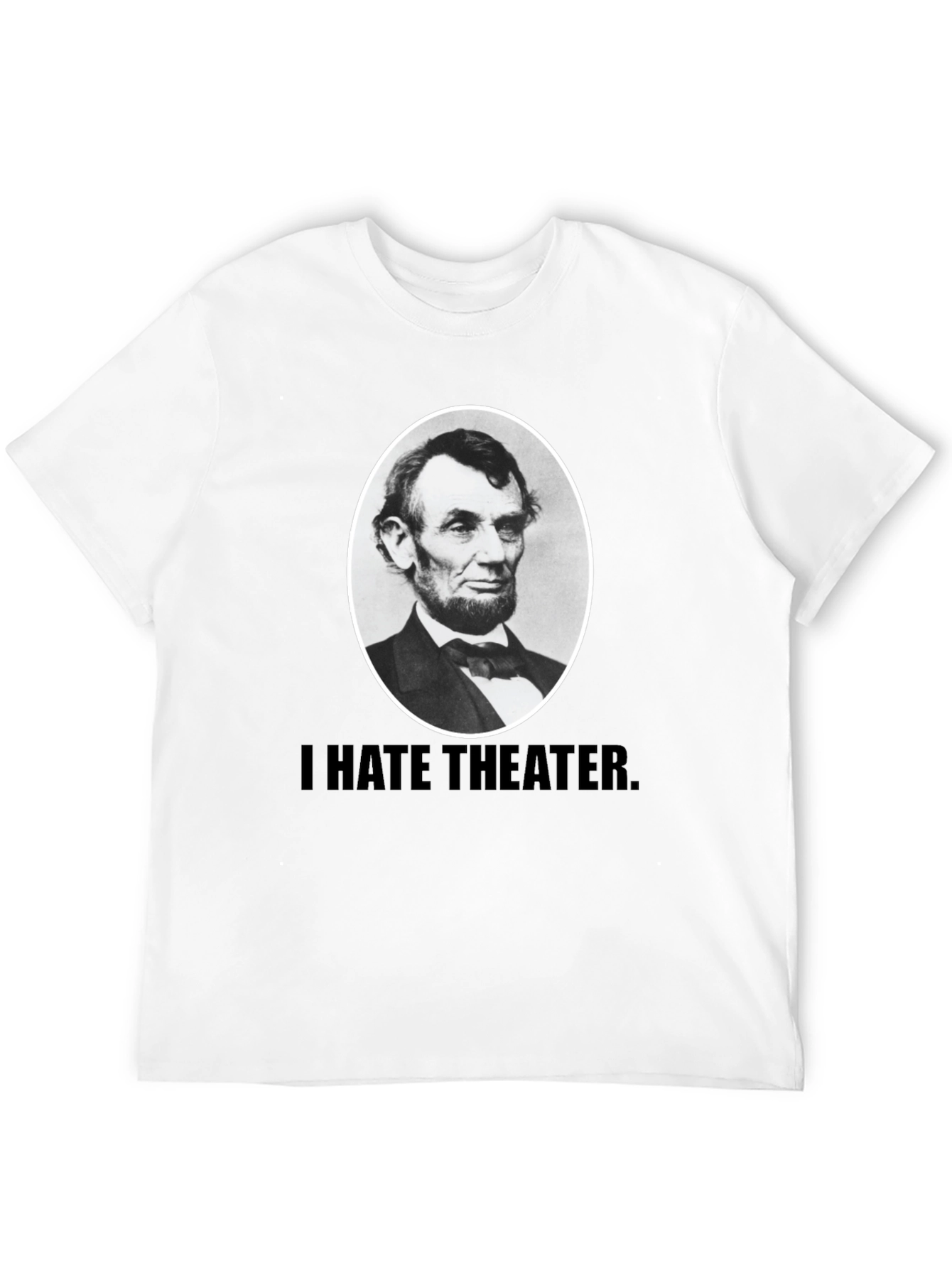 I Hate Theater Lincoln T-Shirt