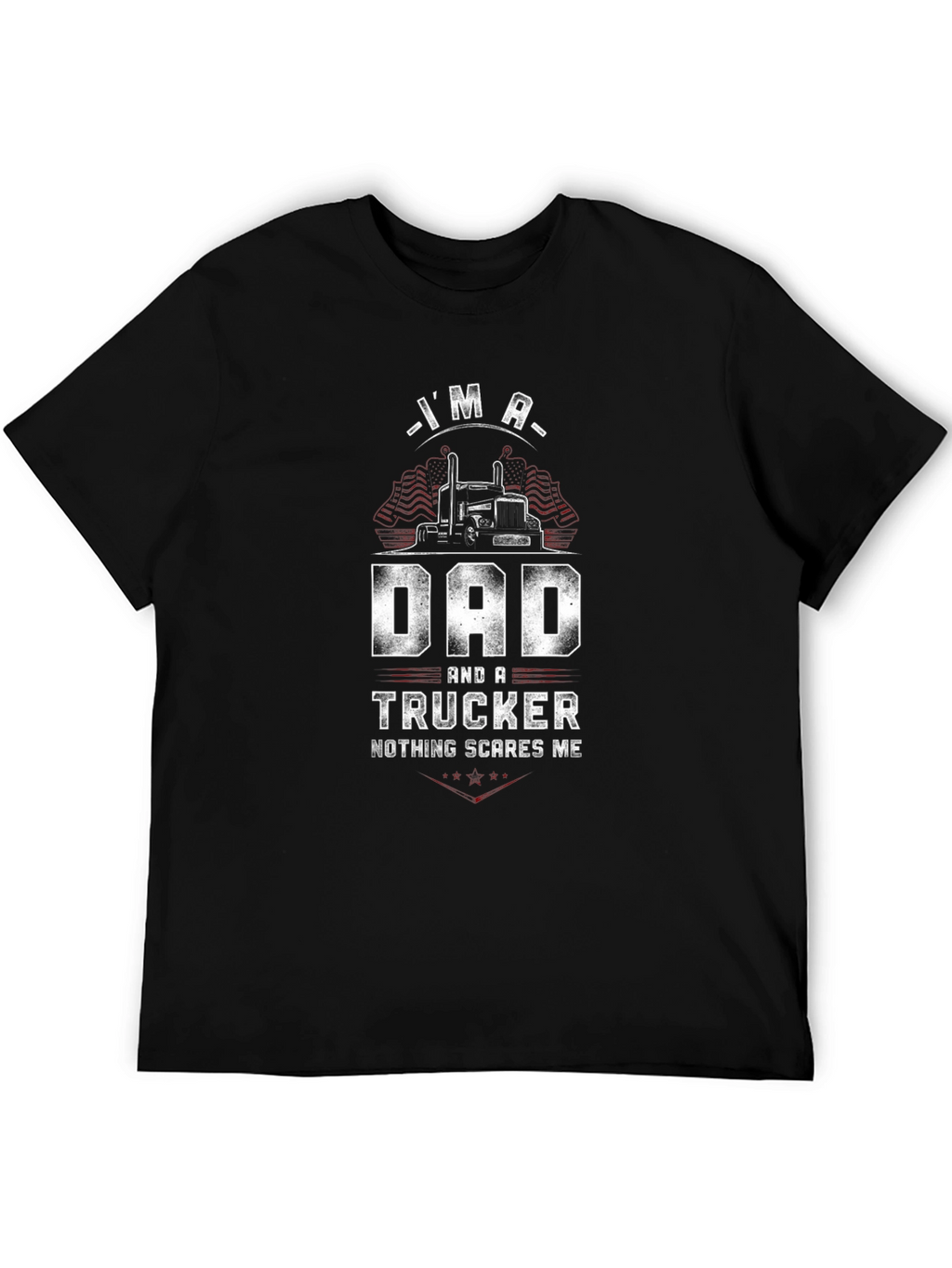 Dad & Trucker T-Shirt - Nothing Scares Me