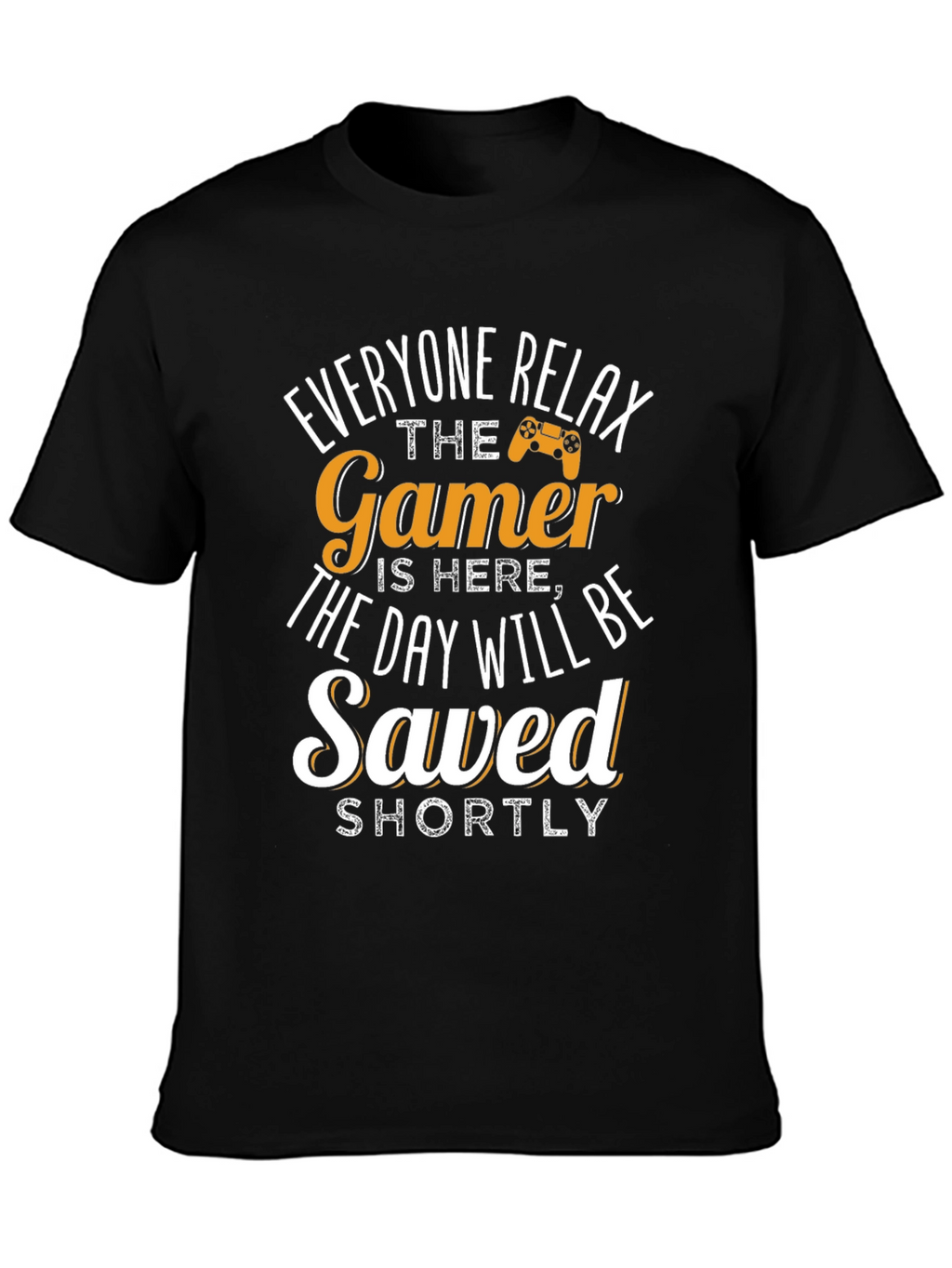 Gamer T-Shirt - Everyone Relax The Gamer Is Here