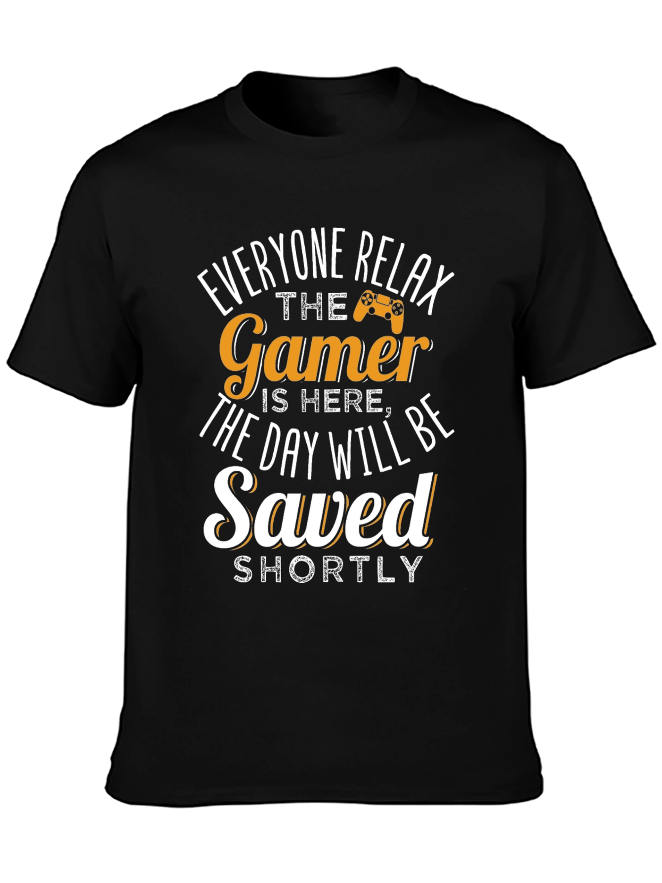 Gamer T-Shirt - Everyone Relax The Gamer Is Here