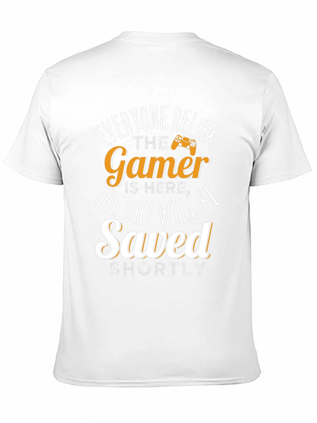 Gamer T-Shirt - Everyone Relax The Gamer Is Here
