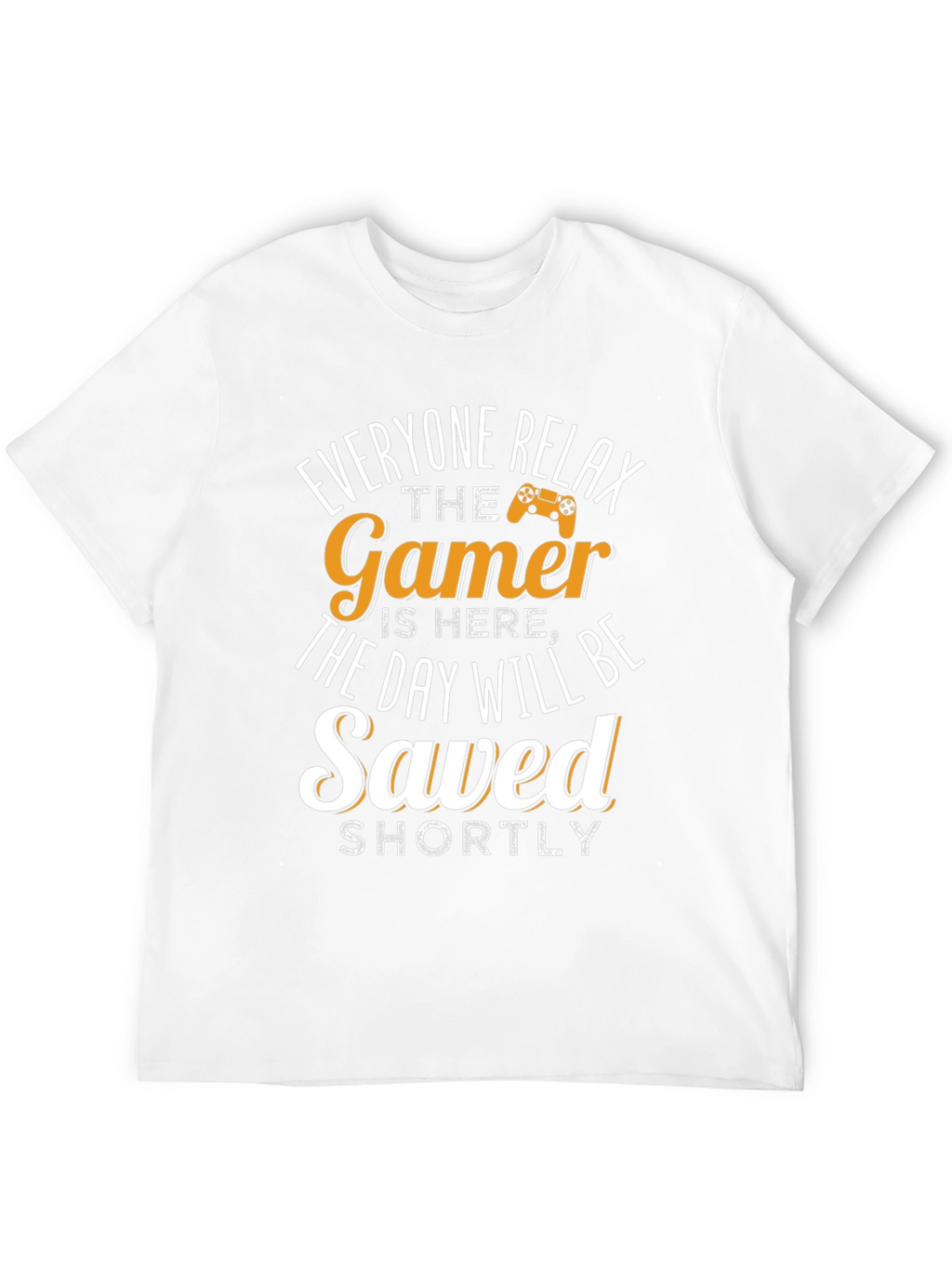 Gamer T-Shirt - Everyone Relax The Gamer Is Here