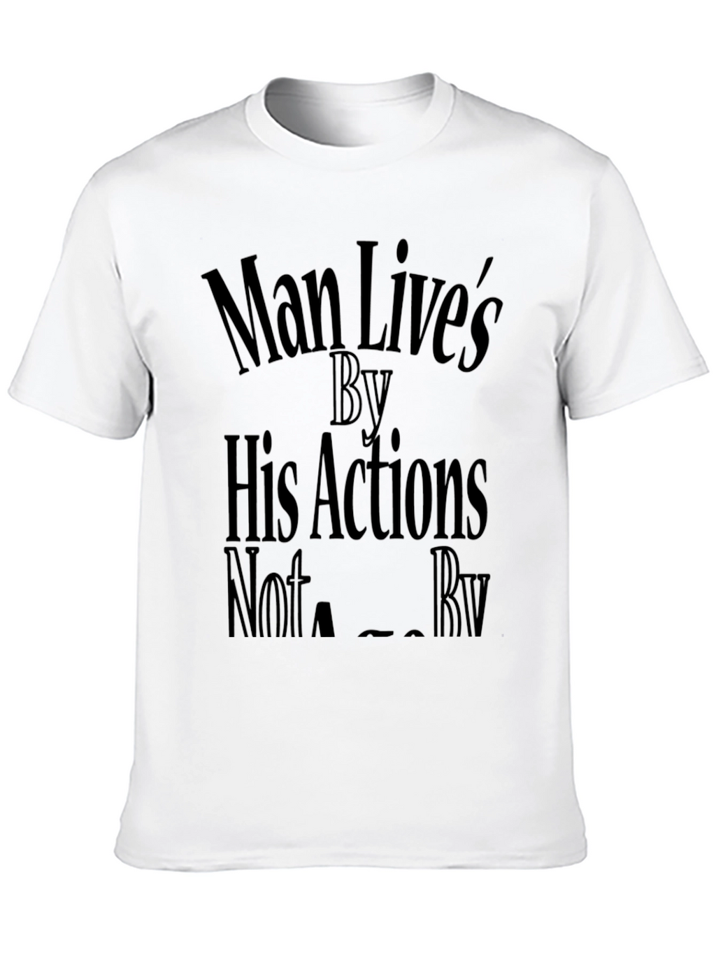 Man Lives By His Actions Graphic T-Shirt