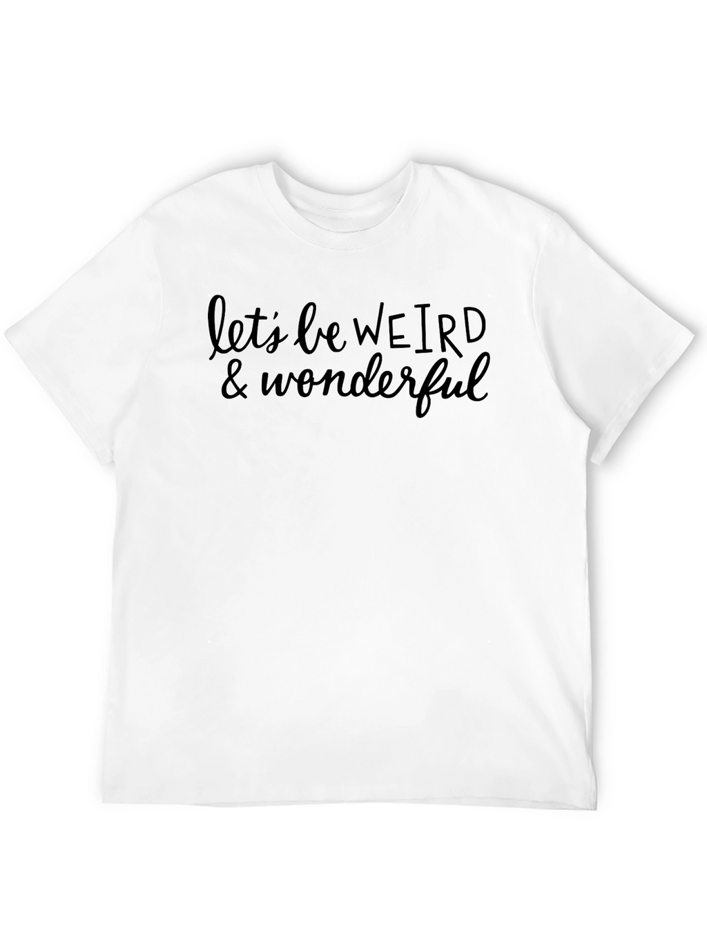 Lets Be Weird & Wonderful Graphic Tee