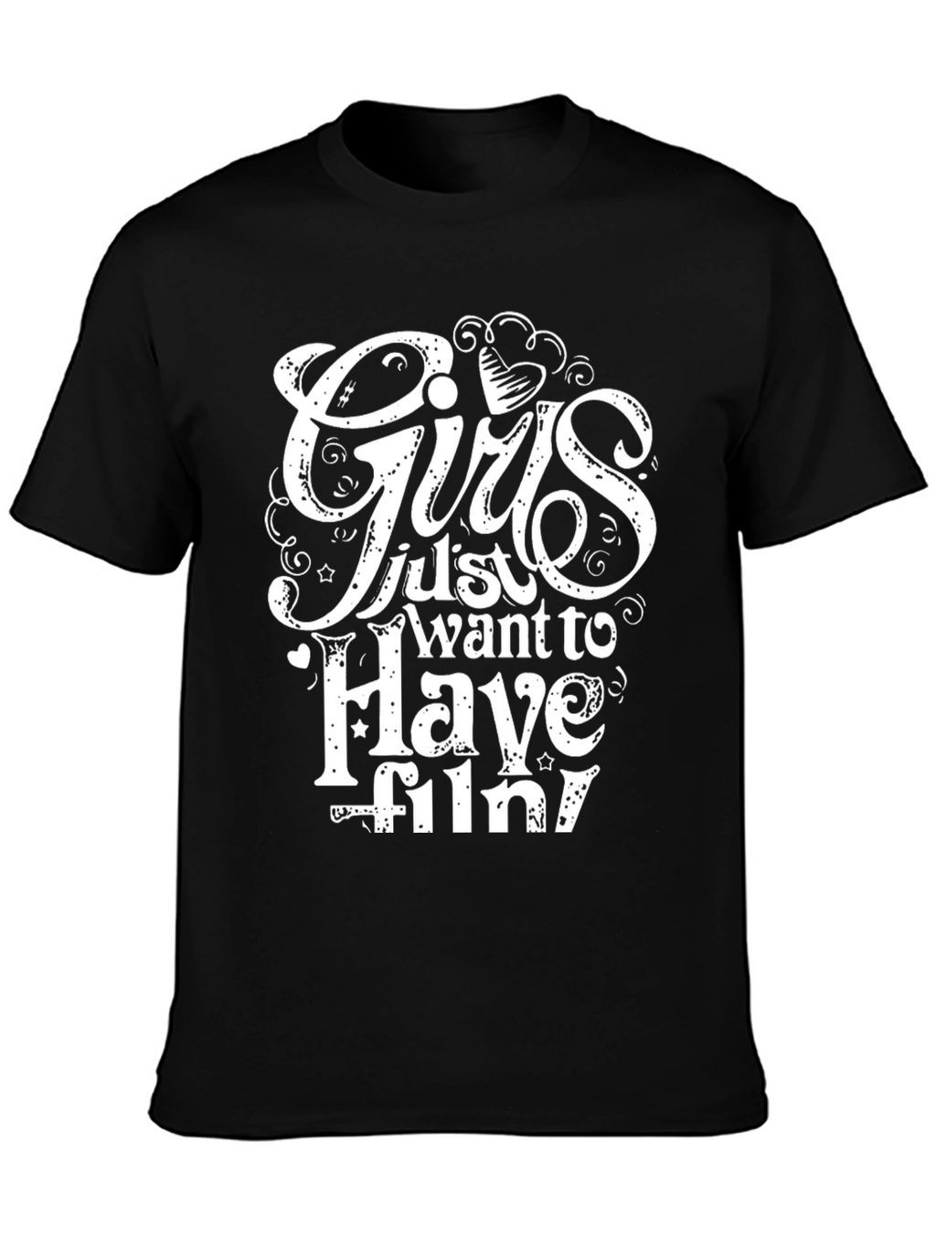 Girls Just Want to Have Fun Black T-Shirt