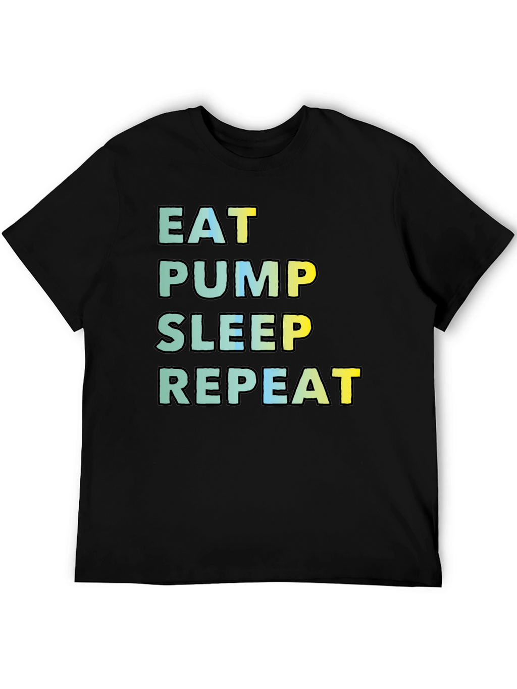 Eat Pump Sleep Repeat Black T-Shirt