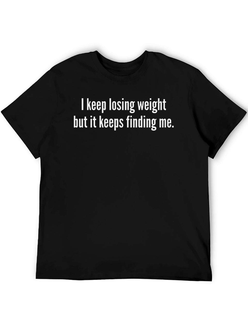 Funny Weight Loss T-Shirt: Keeps Finding Me