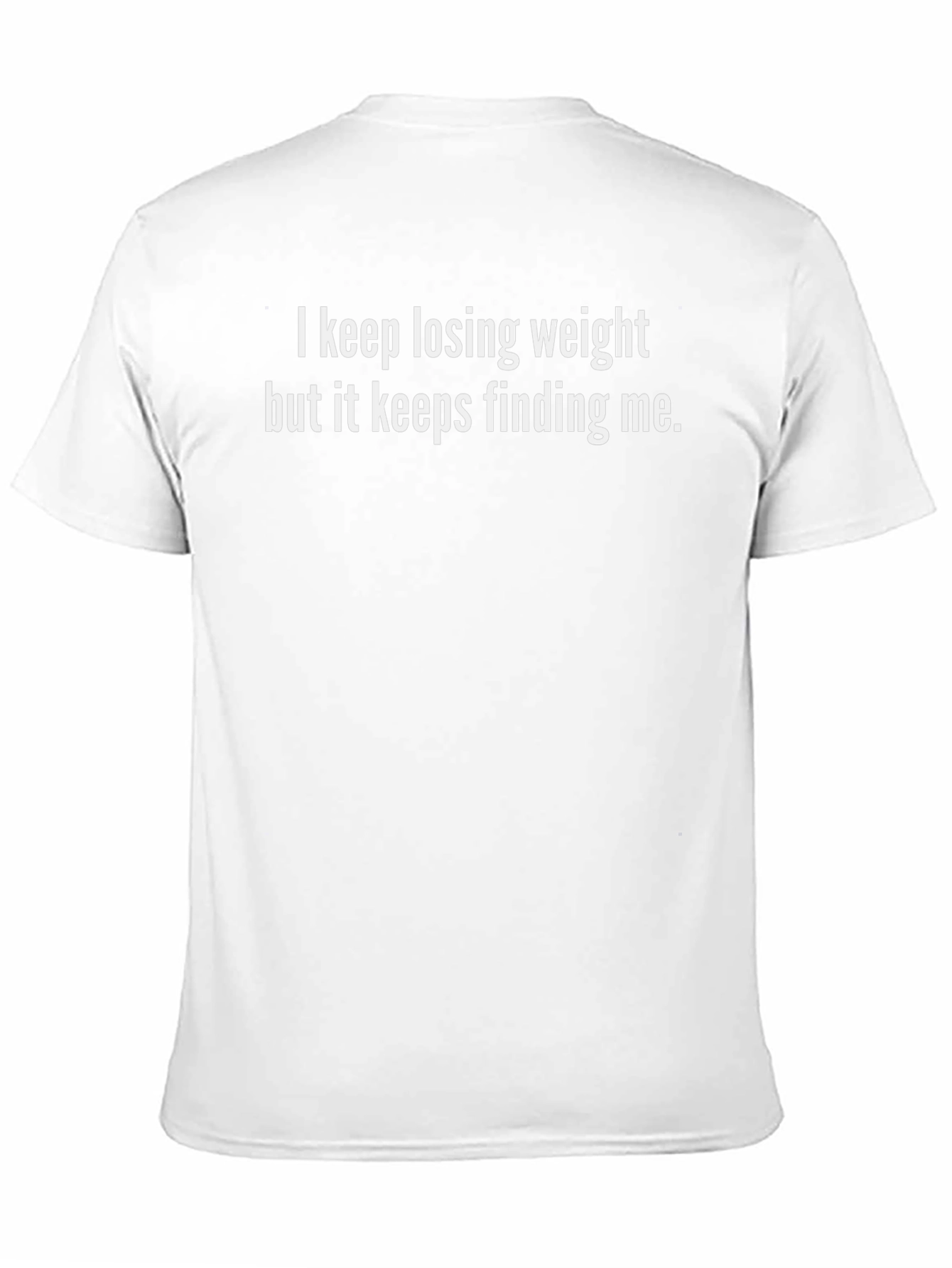 Funny Weight Loss T-Shirt: Keeps Finding Me