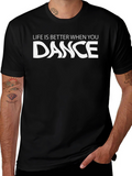 Life is Better When You Dance T-Shirt