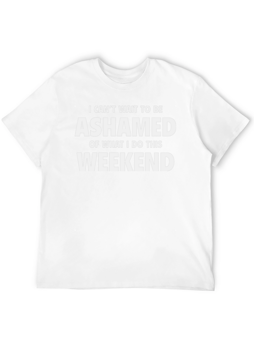 Ashamed Weekend T-Shirt - Funny Novelty Tee