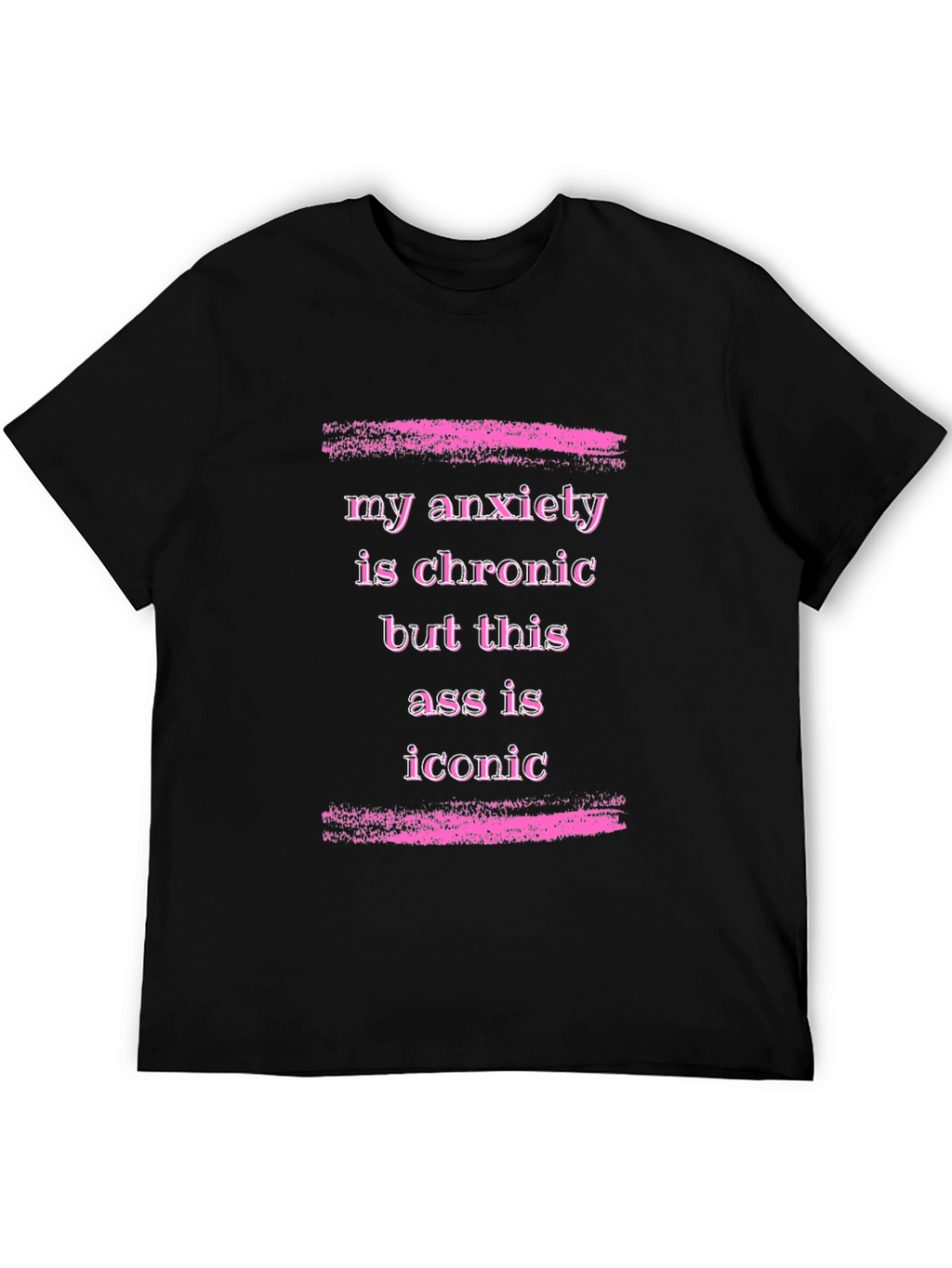 Anxiety is Chronic Funny Graphic T-Shirt