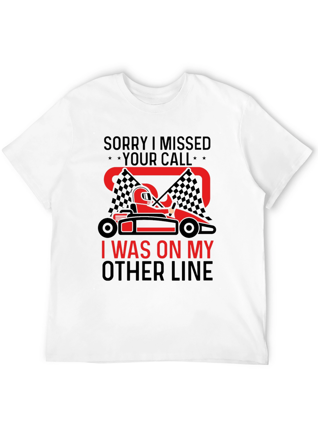 Go-Karting Fan T-Shirt: Missed Your Call