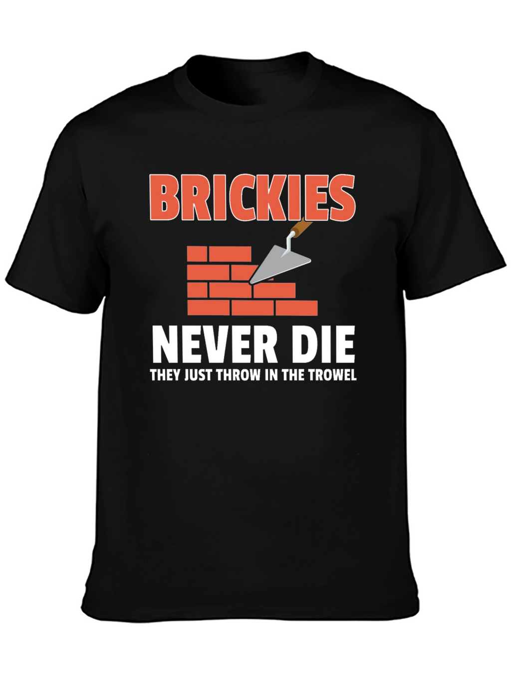 Brickies Never Die T-Shirt - Construction Worker Tee