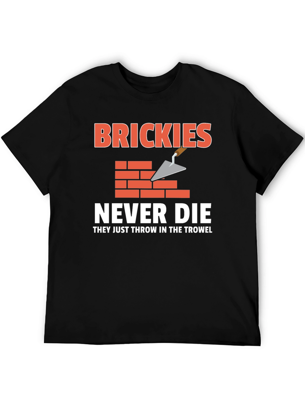 Brickies Never Die T-Shirt - Construction Worker Tee