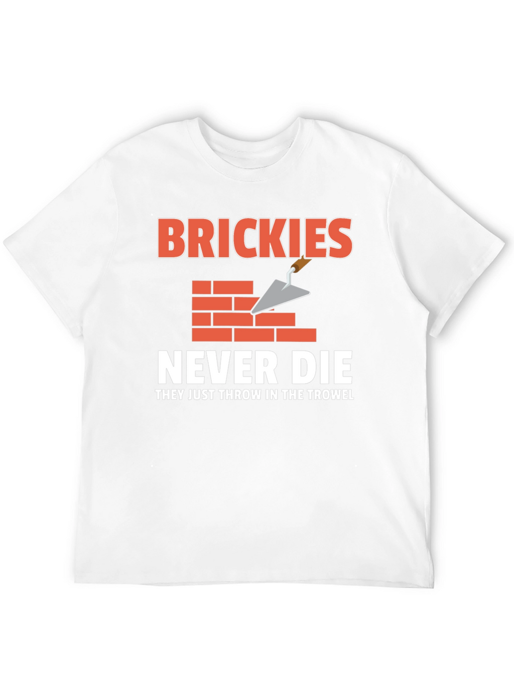Brickies Never Die T-Shirt - Construction Worker Tee
