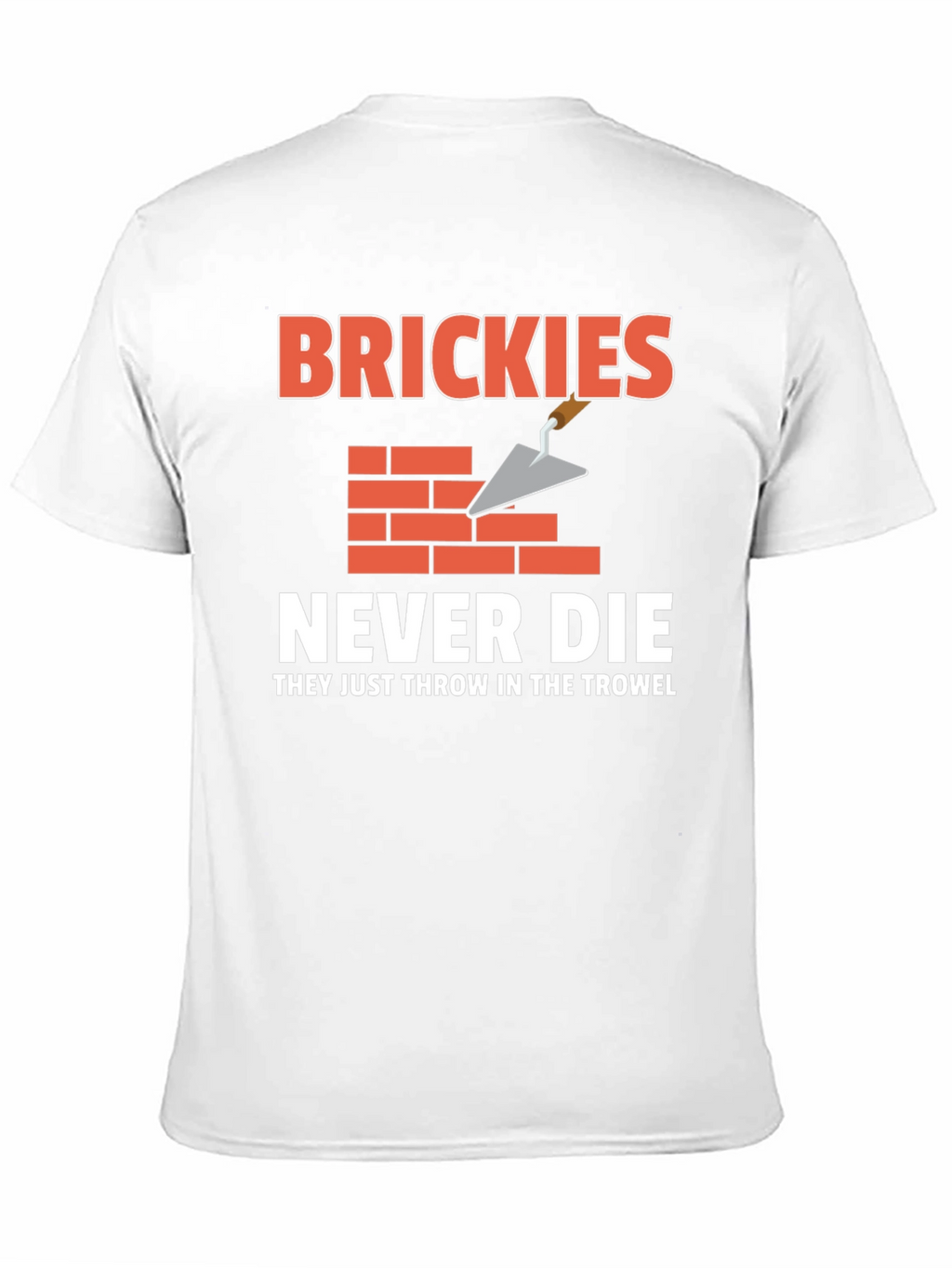 Brickies Never Die T-Shirt - Construction Worker Tee