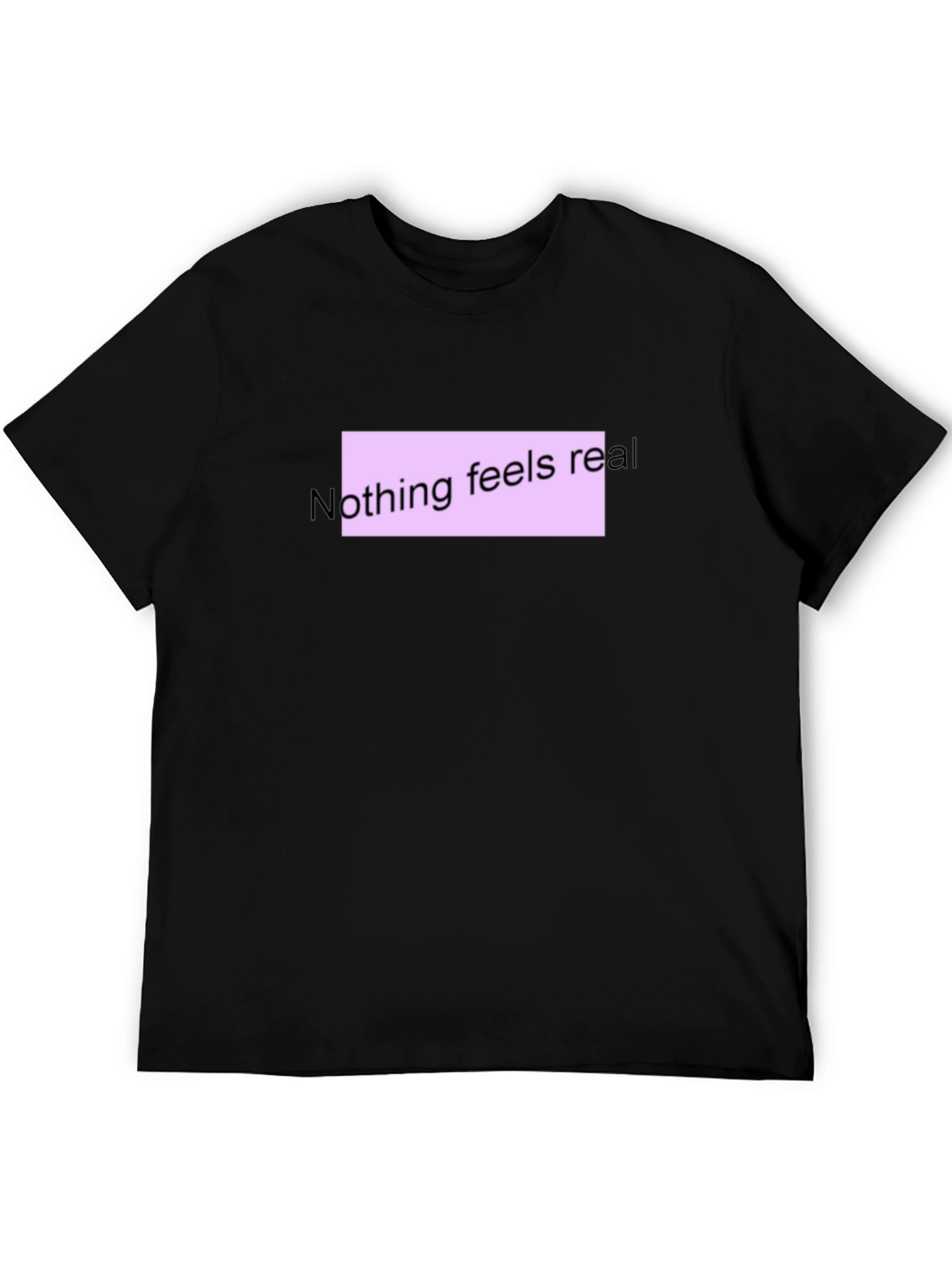 Nothing Feels Real T-Shirt - Black Casual Tee