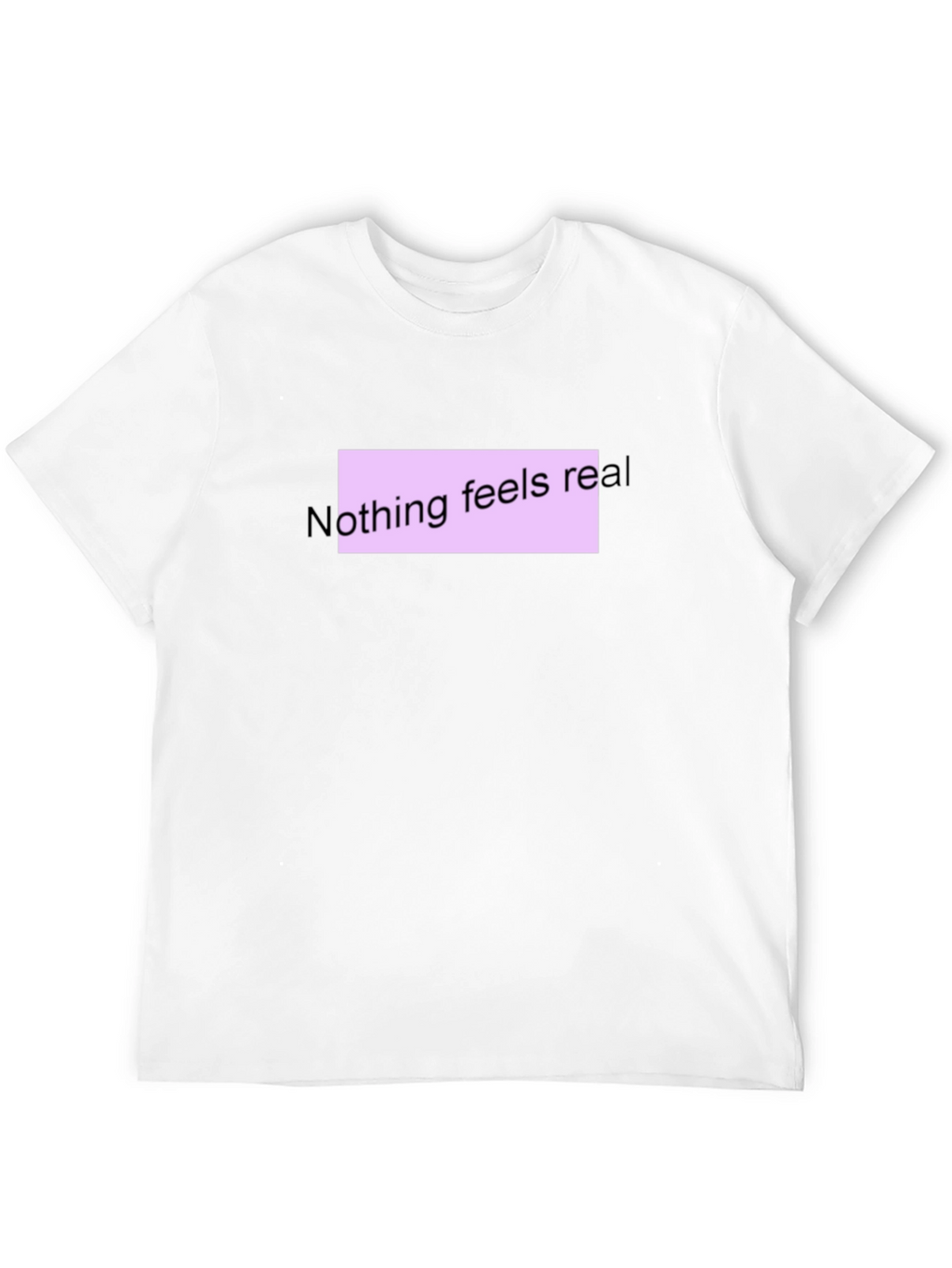 Nothing Feels Real T-Shirt - Black Casual Tee